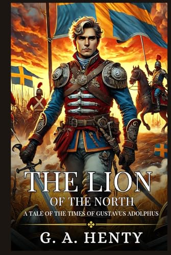 THE LION OF THE NORTH: A Tale Of The Times Of Gustavus Adolphus : Enhanced Classic Edition with Original Illustrations THE LION OF THE NORTH: A Tale Of The Times Of Gustavus Adolphus : Enhanced Classic Edition with Original Illustrations von Independently published