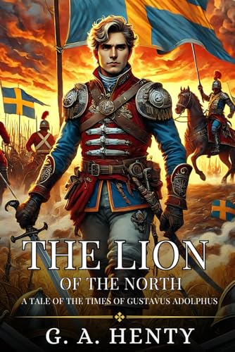 THE LION OF THE NORTH: A Tale Of The Times Of Gustavus Adolphus : Enhanced Classic Edition with Original Illustrations THE LION OF THE NORTH: A Tale Of The Times Of Gustavus Adolphus : Enhanced Classic Edition with Original Illustrations von Independently published