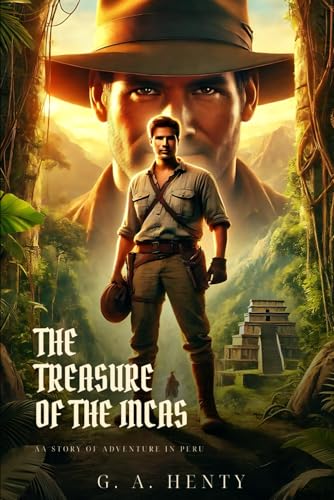 THE TREASURE OF THE INCAS: A Story Of Adventure In Peru : Classic Edition with Complete Original Illustrations THE TREASURE OF THE INCAS: A Story Of Adventure In Peru : Classic Edition with Complete Original Illustrations von Independently published