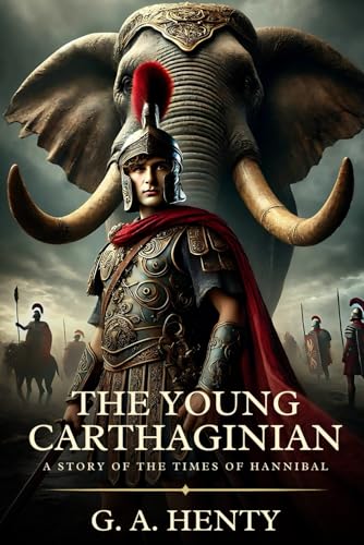 THE YOUNG CARTHAGINIAN: A Story Of The Times Of Hannibal : Timeless Edition Featuring Authentic Illustrations THE YOUNG CARTHAGINIAN: A Story Of The Times Of Hannibal : Timeless Edition Featuring Authentic Illustrations von Independently published