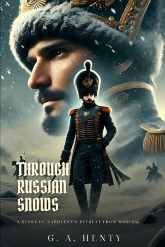 THROUGH RUSSIAN SNOWS: A Story Of Napoleon's Retreat From Moscow : Classic Edition with Complete Original Illustrations THROUGH RUSSIAN SNOWS: A Story Of Napoleon's Retreat From Moscow : Classic Edition with Complete Original Illustrations von Independently published