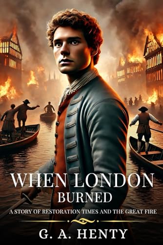 WHEN LONDON BURNED: A Story Of Restoration Times : Timeless Edition Featuring Authentic Illustrations WHEN LONDON BURNED: A Story Of Restoration Times : Timeless Edition Featuring Authentic Illustrations von Independently published