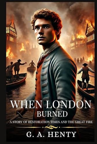 WHEN LONDON BURNED: A Story Of Restoration Times : Timeless Edition Featuring Authentic Illustrations WHEN LONDON BURNED: A Story Of Restoration Times : Timeless Edition Featuring Authentic Illustrations von Independently published