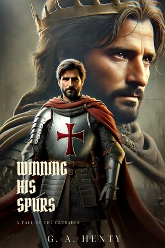 WINNING HIS SPURS: A Tale Of The Crusades : Classic Edition with Complete Original Illustrations WINNING HIS SPURS: A Tale Of The Crusades : Classic Edition with Complete Original Illustrations von Independently published