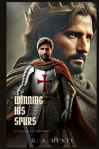WINNING HIS SPURS: A Tale Of The Crusades : Classic Edition with Complete Original Illustrations WINNING HIS SPURS: A Tale Of The Crusades : Classic Edition with Complete Original Illustrations von Independently published