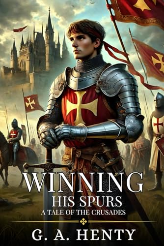 WINNING HIS SPURS: A Tale Of The Crusades : Enhanced Classic Edition with Original Illustrations WINNING HIS SPURS: A Tale Of The Crusades : Enhanced Classic Edition with Original Illustrations von Independently published