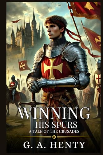 WINNING HIS SPURS: A Tale Of The Crusades : Enhanced Classic Edition with Original Illustrations WINNING HIS SPURS: A Tale Of The Crusades : Enhanced Classic Edition with Original Illustrations von Independently published