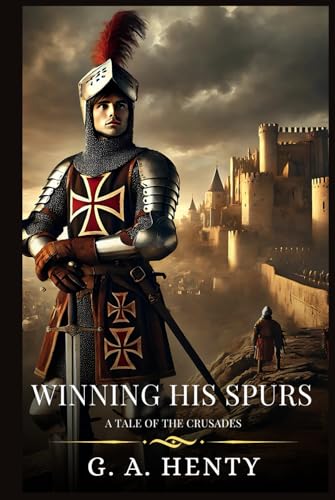 WINNING HIS SPURS: A Tale Of The Crusades : Timeless Edition Featuring Authentic Illustrations WINNING HIS SPURS: A Tale Of The Crusades : Timeless Edition Featuring Authentic Illustrations von Independently published