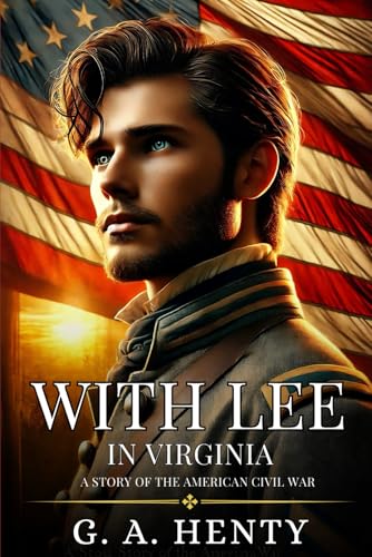 WITH LEE IN VIRGINIA: A Story Of The American Civil War : Enhanced Classic Edition with Original Illustrations WITH LEE IN VIRGINIA: A Story Of The American Civil War : Enhanced Classic Edition with Original Illustrations von Independently published