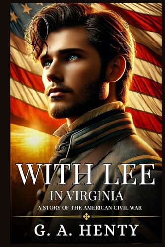 WITH LEE IN VIRGINIA: A Story Of The American Civil War : Enhanced Classic Edition with Original Illustrations WITH LEE IN VIRGINIA: A Story Of The American Civil War : Enhanced Classic Edition with Original Illustrations von Independently published