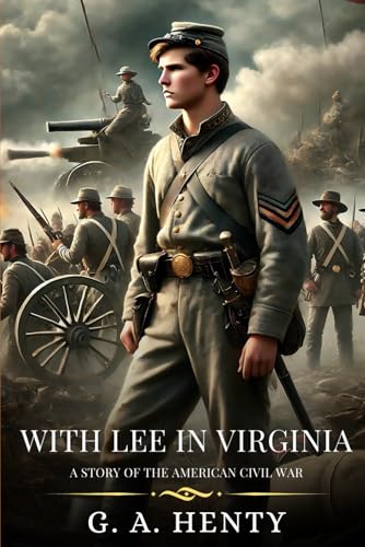 WITH LEE IN VIRGINIA: A Story Of The American Civil War : Timeless Edition Featuring Authentic Illustrations WITH LEE IN VIRGINIA: A Story Of The American Civil War : Timeless Edition Featuring Authentic Illustrations von Independently published
