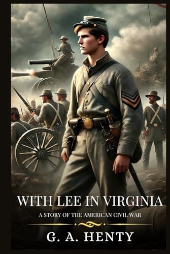 WITH LEE IN VIRGINIA: A Story Of The American Civil War : Timeless Edition Featuring Authentic Illustrations WITH LEE IN VIRGINIA: A Story Of The American Civil War : Timeless Edition Featuring Authentic Illustrations von Independently published