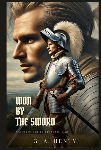 WON BY THE SWORD: A Story Of The Thirty Years' War : Classic Edition with Complete Original Illustrations WON BY THE SWORD: A Story Of The Thirty Years' War : Classic Edition with Complete Original Illustrations von Independently published