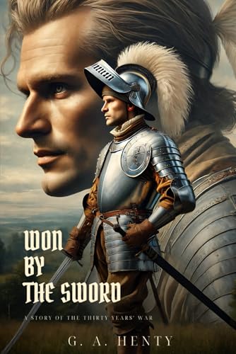 WON BY THE SWORD: A Story Of The Thirty Years' War : Classic Edition with Complete Original Illustrations WON BY THE SWORD: A Story Of The Thirty Years' War : Classic Edition with Complete Original Illustrations von Independently published