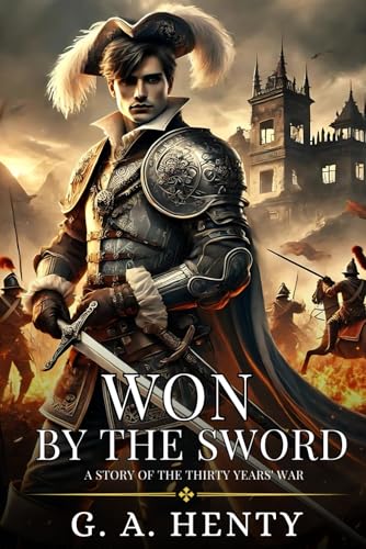 WON BY THE SWORD: A Story Of The Thirty Years' War : Enhanced Classic Edition with Original Illustrations WON BY THE SWORD: A Story Of The Thirty Years' War : Enhanced Classic Edition with Original Illustrations von Independently published