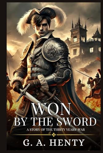 WON BY THE SWORD: A Story Of The Thirty Years' War : Enhanced Classic Edition with Original Illustrations WON BY THE SWORD: A Story Of The Thirty Years' War : Enhanced Classic Edition with Original Illustrations von Independently published