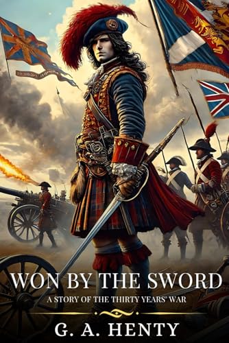 WON BY THE SWORD: A Story Of The Thirty Years' War : Timeless Edition Featuring Authentic Illustrations WON BY THE SWORD: A Story Of The Thirty Years' War : Timeless Edition Featuring Authentic Illustrations von Independently published