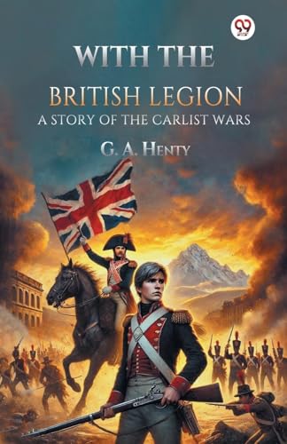 With the British Legion A Story of the Carlist Wars von Double 9 Books