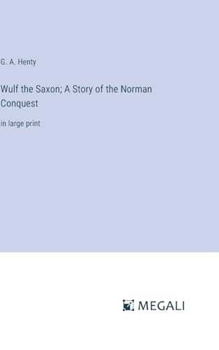 Wulf the Saxon; A Story of the Norman Conquest: in large print von Megali Verlag