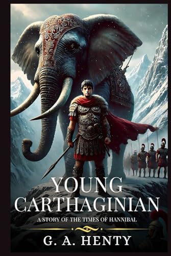 YOUNG CARTHAGINIAN: A Story Of The Times Of Hannibal : Timeless Edition Featuring Authentic Illustrations YOUNG CARTHAGINIAN: A Story Of The Times Of Hannibal : Timeless Edition Featuring Authentic Illustrations von Independently published