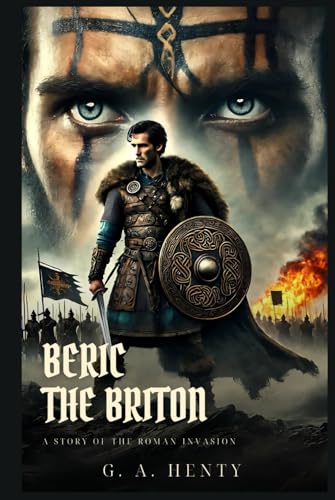 BERIC THE BRITON: A Story Of The Roman Invasion : Classic Edition with Complete Original Illustrations BERIC THE BRITON: A Story Of The Roman Invasion : Classic Edition with Complete Original Illustrations von Independently published