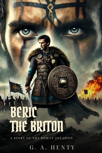 BERIC THE BRITON: A Story Of The Roman Invasion : Classic Edition with Complete Original Illustrations BERIC THE BRITON: A Story Of The Roman Invasion : Classic Edition with Complete Original Illustrations von Independently published