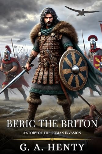 BERIC THE BRITON: A Story Of The Roman Invasion : Enhanced Classic Edition with Original Illustrations BERIC THE BRITON: A Story Of The Roman Invasion : Enhanced Classic Edition with Original Illustrations von Independently published