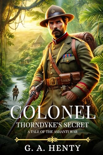 COLONEL THORNDYKE'S SECRET: A Tale Of The Ashanti War : Timeless Edition Featuring Authentic Illustrations COLONEL THORNDYKE'S SECRET: A Tale Of The Ashanti War : Timeless Edition Featuring Authentic Illustrations von Independently published