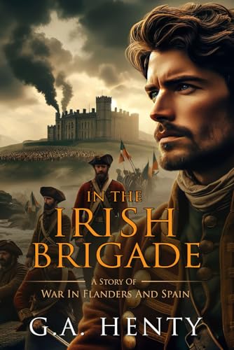 In the Irish Brigade: A Tale Of War In Flanders and Spain : Complete with Classic illustrations and Annotation In the Irish Brigade: A Tale Of War In Flanders and Spain : Complete with Classic illustrations and Annotation von Independently published