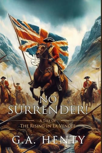 No Surrender!: A Tale of the Rising in La Vendee: Complete with Classic illustrations and Annotation No Surrender!: A Tale of the Rising in La Vendee: Complete with Classic illustrations and Annotation von Independently published