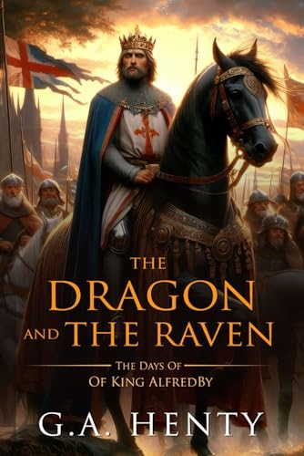 The Dragon and the Raven: Or The Days Of King Alfred : Complete with Classic illustrations and Annotation The Dragon and the Raven: Or The Days Of King Alfred : Complete with Classic illustrations and Annotation von Independently published