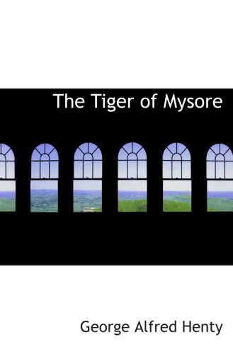 The Tiger of Mysore: A Story of the War with Tippoo Saib