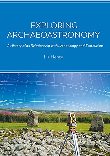 Exploring Archaeoastronomy: A History of Its Relationship With Archaeology and Esotericism von Oxbow Books