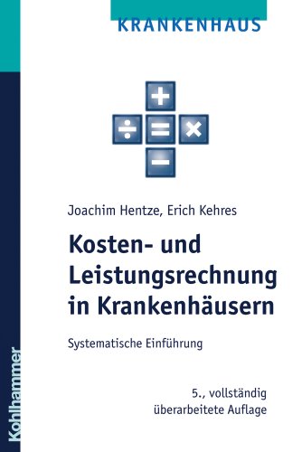 Kosten- und Leistungsrechnung in Krankenhäusern: Systematische Einführung