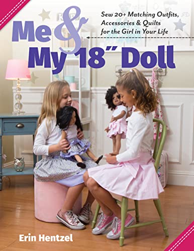 Me & My 18" Doll: Sew 20+ Matching Outfits, Accessories & Quilts for the Girl in Your Life
