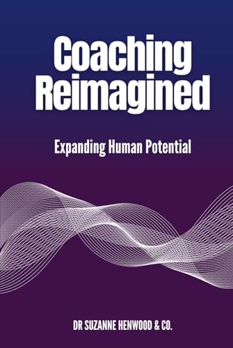Coaching Reimagined: Expanding Human Potential