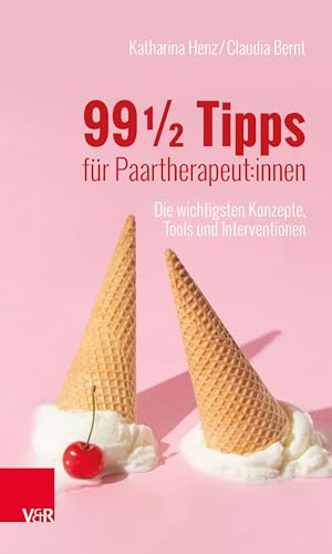 99 ½ Tipps für Paartherapeut:innen: Die wichtigsten Konzepte, Tools und Interventionen von Vandenhoeck + Ruprecht