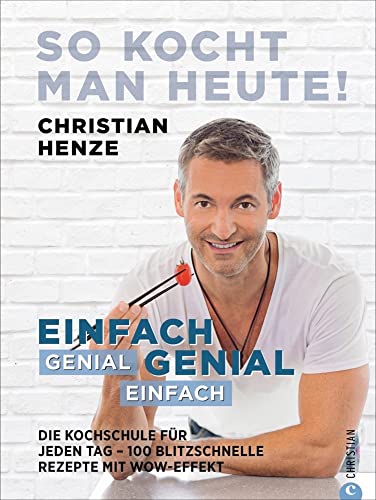 Kochbuch: Einfach genial, genial einfach. Komplett überarbeitete Neuauflage des Klassikers »So kocht man heute«. 100 blitzschnelle Rezepte von ... – ... – 100 blitzschnelle Rezepte mit Wow-Effekt