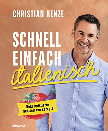 Schnell, einfach, italienisch: Unkomplizierte mediterrane Rezepte von Suedwest Verlag