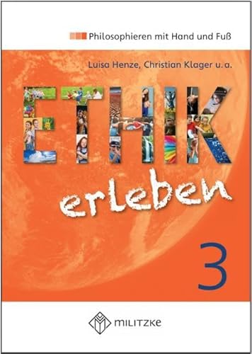 Ethik erleben 3: Philosophieren mit Hand und Fuß: Philosophieren mit Hand und Fuß. Für Sachsen, Sachsen-Anhalt und Mecklenburg-Vorpommern von Militzke Verlag GmbH