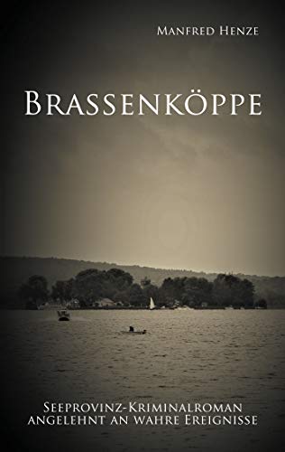 Brassenköppe: Seeprovinz Kriminalroman angelehnt an wahre Ereignisse