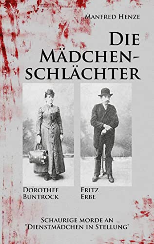 Die Mädchenschlächter: Schaurige Morde an "Dienstmädchen in Stellung" von Books on Demand GmbH