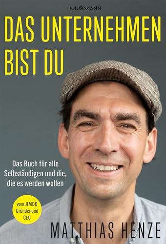 Das Unternehmen bist du. Das Buch für alle Selbständigen und die, die es werden wollen von Murmann Publishers