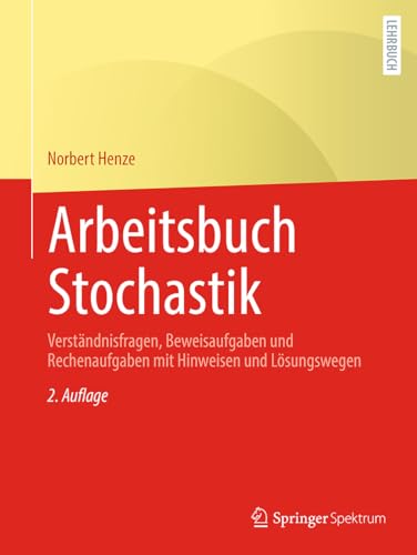 Arbeitsbuch Stochastik: Verständnisfragen, Beweisaufgaben und Rechenaufgaben mit Hinweisen und Lösungswegen von Springer Spektrum