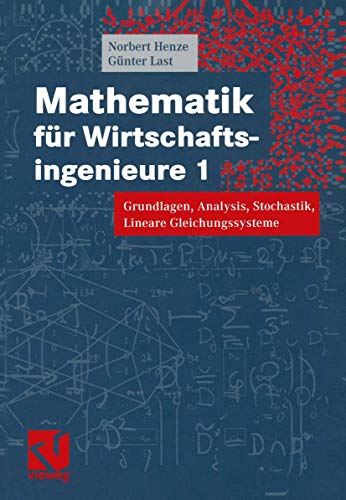 Mathematik für Wirtschaftsingenieure 1: Grundlagen, Analysis, Stochastik, Lineare Gleichungssysteme