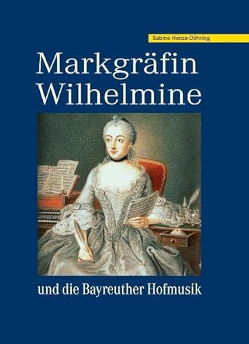 Markgräfin Wilhelmine: und die Bayreuther Hofmusik