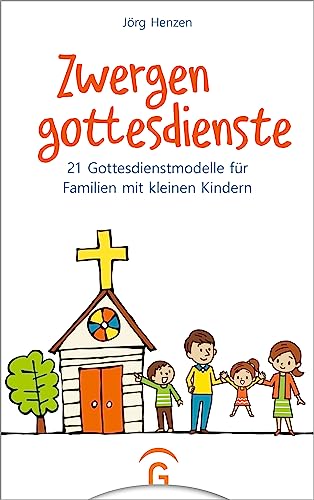 Zwergengottesdienste: 21 Gottesdienstmodelle für Familien mit kleinen Kindern. Für Kinder von 0 bis 7 Jahre