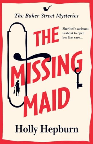 The Missing Maid: Discover a page-turning historical cozy murder mystery series from Holly Hepburn for 2024 (The Baker Street Mysteries, 1)
