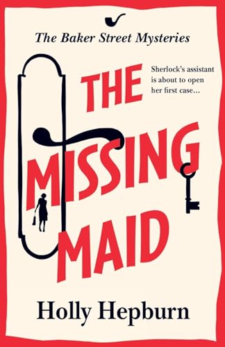 The Missing Maid: The BRAND NEW page-turning historical cozy murder mystery from Holly Hepburn for 2024 (The Baker Street Mysteries, 1) von Boldwood Books