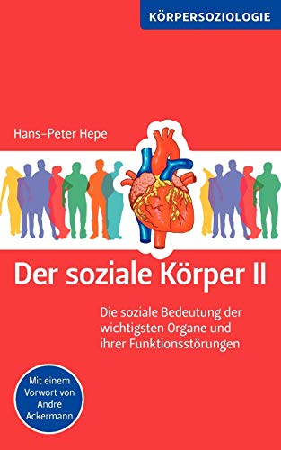 Der soziale Körper II: Die soziale Bedeutung der wichtigsten Organe und ihrer Funktionsstörungen